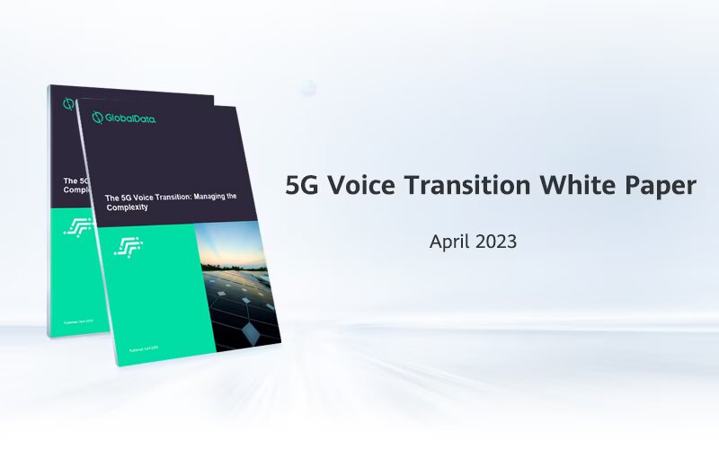 Foto de GlobalData y Huawei publican un documento técnico sobre la transición de voz a 5G: los servicios de voz siguen siendo fundamentales para las empresas de telecomunicaciones
